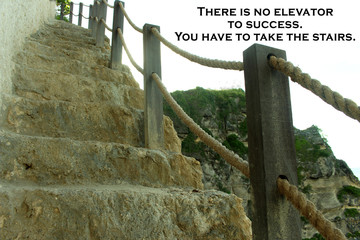 Inspirational motivational quote - There is no elevator to success. You have to take the stairs. On...