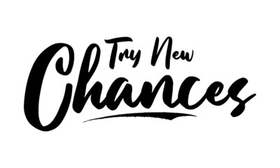 Try New Chances Phrase Saying Quote Text or Lettering. Vector Script and Cursive Handwritten Typography 
For Designs Brochures Banner Flyers and T-Shirts.