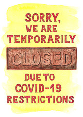 Sorry we are temporarily closed due to COVID-19 restrictions, hand painted watercolor poster with aged rusty sign and red mosaic lettering on yellow background
