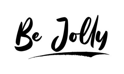 Fototapeta premium Be Jolly Phrase Saying Quote Text or Lettering. Vector Script and Cursive Handwritten Typography For Designs Brochures Banner Flyers and T-Shirts.