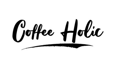 Coffee Holic Phrase Saying Quote Text or Lettering. Vector Script and Cursive Handwritten Typography 
For Designs Brochures Banner Flyers and T-Shirts.