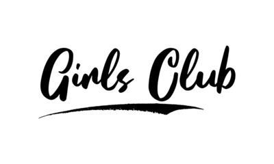 Girls Club Phrase Saying Quote Text or Lettering. Vector Script and Cursive Handwritten Typography 
For Designs Brochures Banner Flyers and T-Shirts.