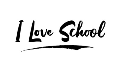 I Love School. Phrase Saying Quote Text or Lettering. Vector Script and Cursive Handwritten Typography 
For Designs Brochures Banner Flyers and T-Shirts.