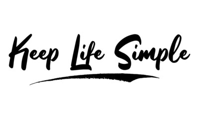 Keep Life Simple Phrase Saying Quote Text or Lettering. Vector Script and Cursive Handwritten Typography 
For Designs Brochures Banner Flyers and T-Shirts.