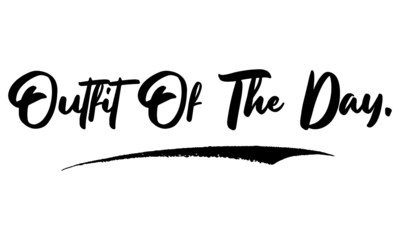 Outfit Of The Day ,Phrase, Saying, Quote Text or Lettering. Vector Script and Cursive Handwritten Typography 
For Designs, Brochures, Banner,Flyers and T-Shirts.