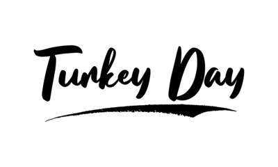 Turkey Day ,Phrase, Saying, Quote Text or Lettering. Vector Script and Cursive Handwritten Typography 
For Designs, Brochures, Banner,Flyers and T-Shirts.
