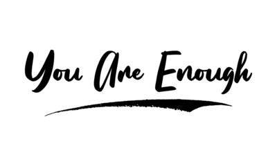 You Are Enough Card, Phrase, Saying, Quote Text or Lettering. Vector Script and Cursive Handwritten Typography 
For Designs, Brochures, Banner,Flyers and T-Shirts.
