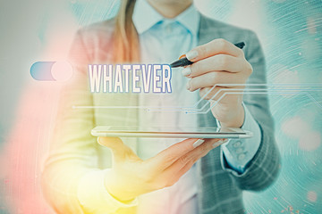 Handwriting text writing Whatever. Conceptual photo used to emphasize a lack of restriction in...