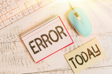 Writing note showing Error. Business concept for mistake Condition of being wrong in conduct...