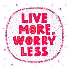 Live more. Worry less. Hand drawn vector lettering. Motivational quote. Positivity inscription. Lines and dots ornament. Isolated. Art template for poster, banner, postcard, cover,  t shirt design.