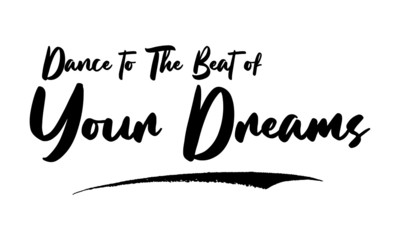 Dance to The Beat of Your Dreams Card, Phrase, Saying, Quote Text or Lettering. Vector Script and Cursive Handwritten Typography 
For Designs, Brochures, Banner,Flyers and T-Shirts.