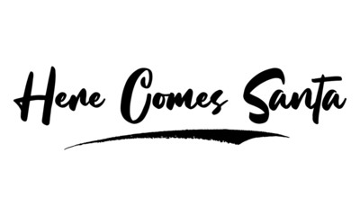 Here Comes Santa Calligraphy Handwritten Lettering for Sale Banners, Flyers, Brochures and 
Graphic Design Templates  