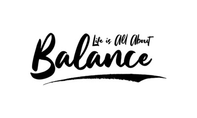 Life is All About Balance Calligraphy Phrase, Lettering Inscription.