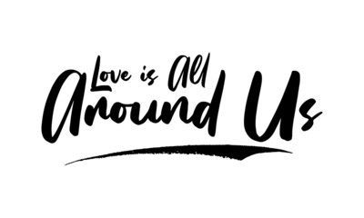 Love is All Around Us Typography Phrase on White Background. 