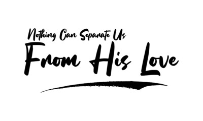 Nothing Can Separate Us From His Love. Calligraphy Phrase, Lettering Inscription.