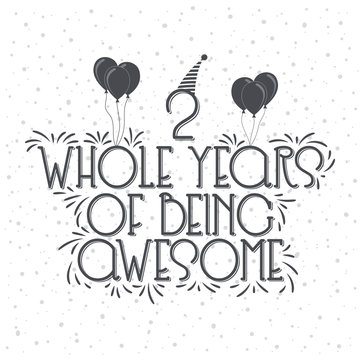 2 years Birthday And 2 years Anniversary Typography Design, 2 Whole Years Of Being Awesome.