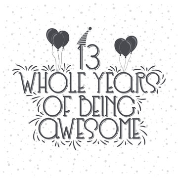 13 years Birthday And 13 years Anniversary Typography Design, 13 Whole Years Of Being Awesome.
