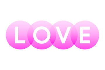 LOVE, letters of the word in bold white capitals shown on overlapping translucent pink circles. Isolated illustration on white background. Vector.