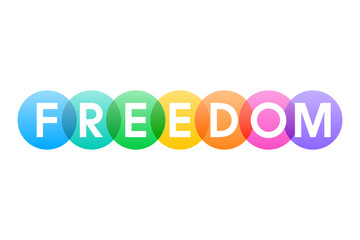 FREEDOM, letters of the word in bold white capitals shown on overlapping translucent rainbow colored circles. Isolated illustration on white background. Vector.