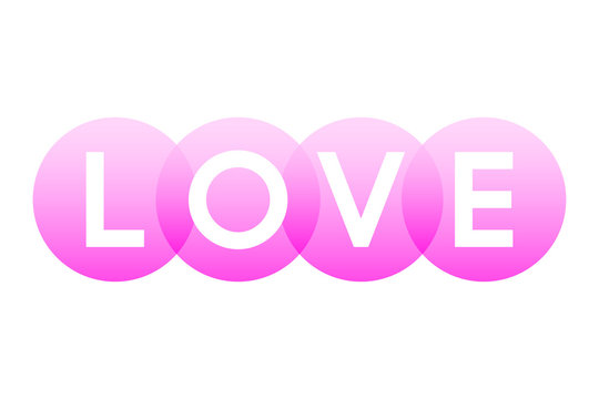 LOVE, letters of the word in bold white capitals shown on overlapping translucent pink circles. Isolated illustration on white background. Vector.