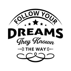 Follow your dreams, they know the way -  text word Hand drawn Lettering card. Modern brush calligraphy t-shirt Vector illustration.inspirational design for posters, banners background.