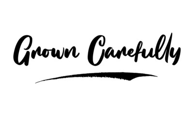 Grown Carefully Calligraphy Phrase, Lettering Inscription.