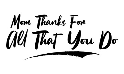 Mom Thanks For All That You Do Typography Phrase on White Background. 