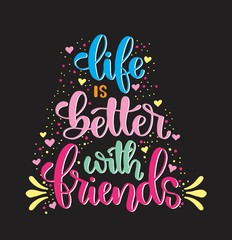 Hand drawn lettering. Ink illustration. Modern brush calligraphy. Life is better with friends