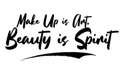 Make Up is Art. Beauty is Spirit Phrase Calligraphy Handwritten Lettering for Posters, Cards design, T-Shirts. 
Saying, Quote on White Background