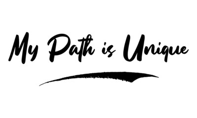 My Path is Unique Phrase Calligraphy Handwritten Lettering for Posters, Cards design, T-Shirts. 
Saying, Quote on White Background