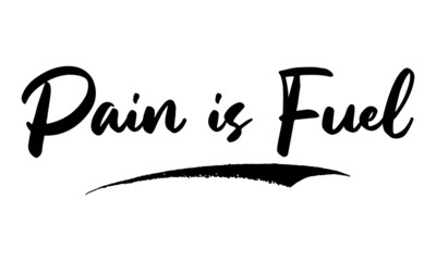 Pain is Fuel Phrase Calligraphy Handwritten Lettering for Posters, Cards design, T-Shirts. 
Saying, Quote on White Background