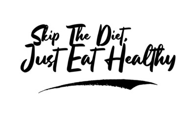 Skip The Diet, Just Eat Healthy Phrase Calligraphy Handwritten Lettering for Posters, Cards design, T-Shirts. 
Saying, Quote on White Background