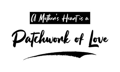A Mother's Heart is a Patchwork of Love Phrase Calligraphy Handwritten Lettering for Posters, Cards design, T-Shirts. 
Saying, Quote on White Background