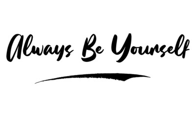Always be Yourself Phrase Calligraphy Handwritten Lettering for Posters, Cards design, T-Shirts. 
Saying, Quote on White Background