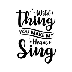 Wild thing, you make my heart sing - text word Hand drawn Lettering card. Modern brush calligraphy t-shirt Vector illustration.inspirational design for posters, flyers, invitations, banners backgroud