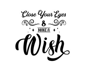 Close your eyes and make a Wish - text word Hand drawn Lettering card. Modern brush calligraphy t-shirt Vector illustration.inspirational design for posters, flyers, invitations, banners background