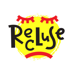 Recluse - inspire motivational quote. Hand drawn beautiful lettering. Print for inspirational poster, t-shirt, bag, cups, card, flyer, sticker, badge. Cute funny vector writing