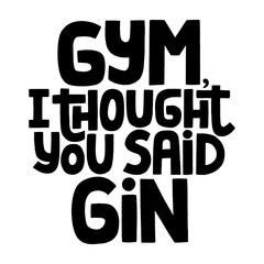 Gym I thought you said Gin