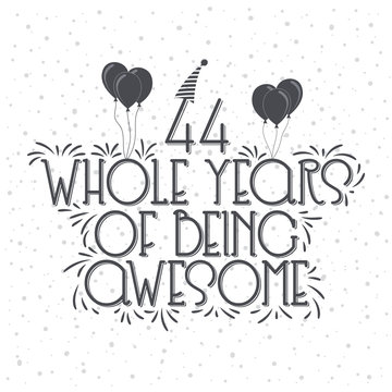 44 years Birthday And 44 years Anniversary Typography Design, 44 Whole Years Of Being Awesome.