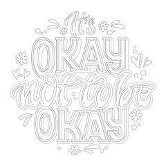 Stop depression typography coloring page for adults. It's okay not to be okay - hand drawn lettering phrase.
