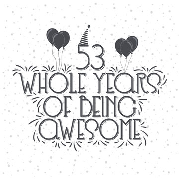 53 years Birthday And 53 years Anniversary Typography Design, 53 Whole Years Of Being Awesome.