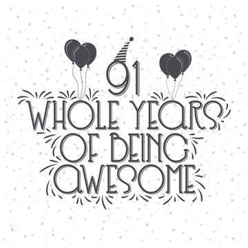 91 years Birthday And 91 years Anniversary Typography Design, 91 Whole Years Of Being Awesome.