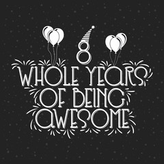 8 years Birthday And 8 years Anniversary Typography Design, 8 Whole Years Of Being Awesome.