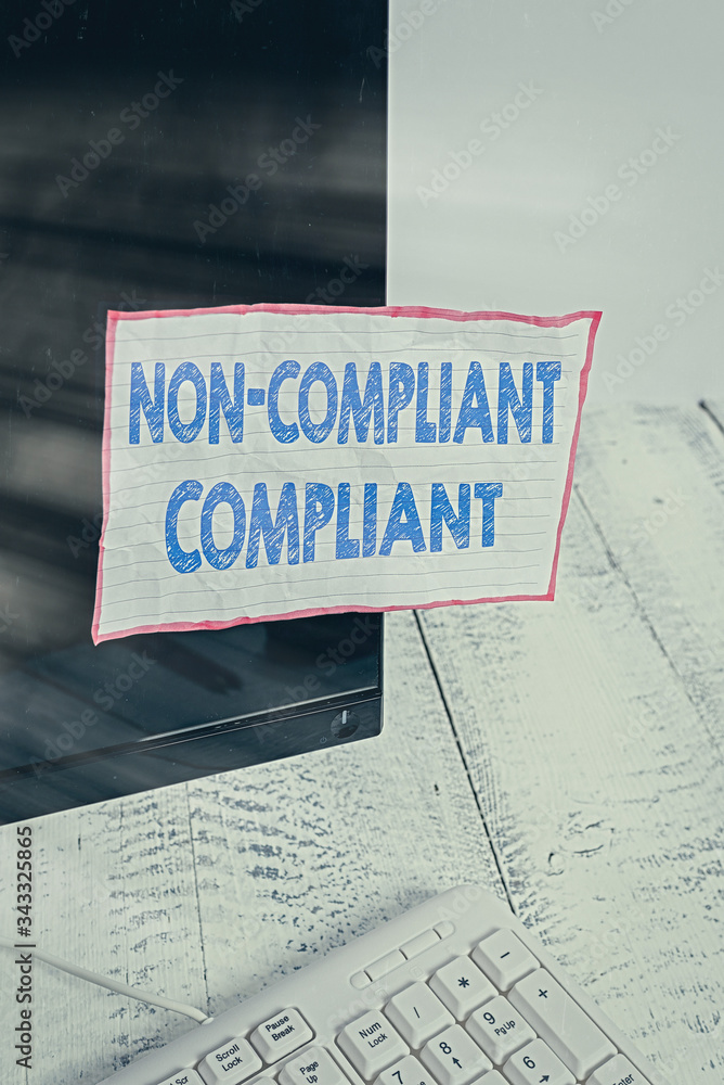 Poster conceptual hand writing showing non compliant compliant. concept meaning resistant to the rule in ac