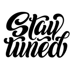 Stay tuned hand lettering, brush script calligraphy isolated on white background. Vector type illustration.