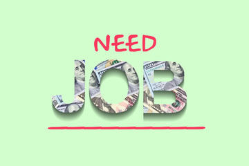 Need Job. The inscription cut out of dollar bills on a green background. Offer, job search....
