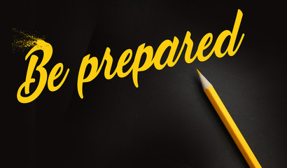 BE PREPARED message yellow on black lettering and yellow pencil besides. Business planning risk crisis management concept