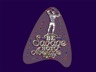 Be Savage Not Average Calligraphic flat line Style Text Vector illustration Design.