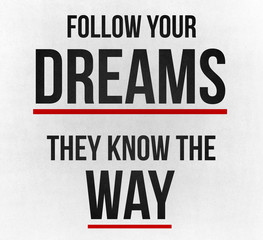 Follow your Dreams, they know the way