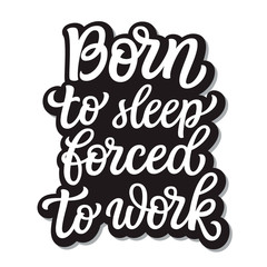 Naklejka premium Born to sleep, forced to work